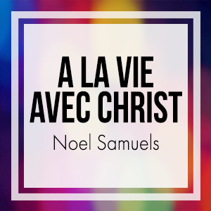 À la vie avec Christ